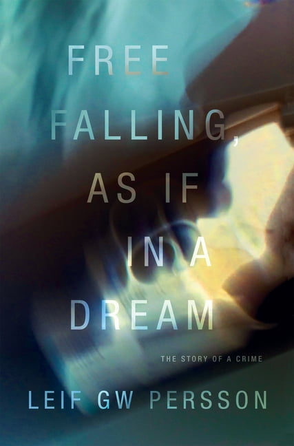 Story of a Crime Free Falling, as If in a Dream: The Story of a Crime, (Hardcover)