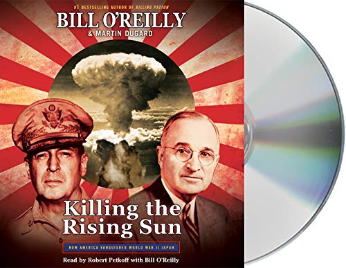 Killing the Rising Sun: How America Vanquished World War II Japan (Bill O'Reilly's Killing Series) O'Reilly, Bill; Dugard, Martin and Petkoff, Robert