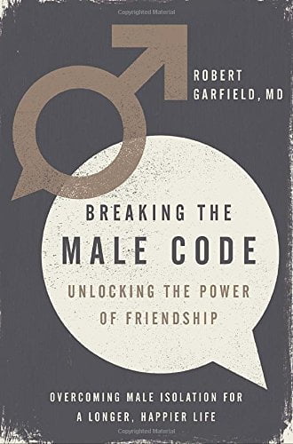Breaking the Male Code : Unlocking the Power of Friendship (Hardcover)