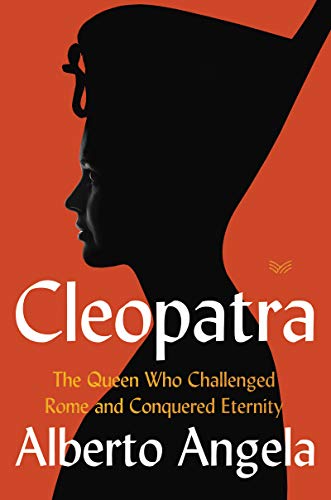 Cleopatra: The Queen Who Challenged Rome and Conquered Eternity Angela, Alberto and Gregor, Katherine