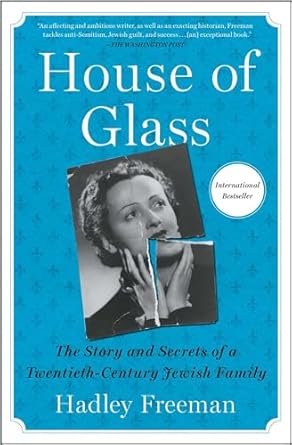 House of Glass: The Story and Secrets of a Twentieth-Century Jewish Family Freeman, Hadley