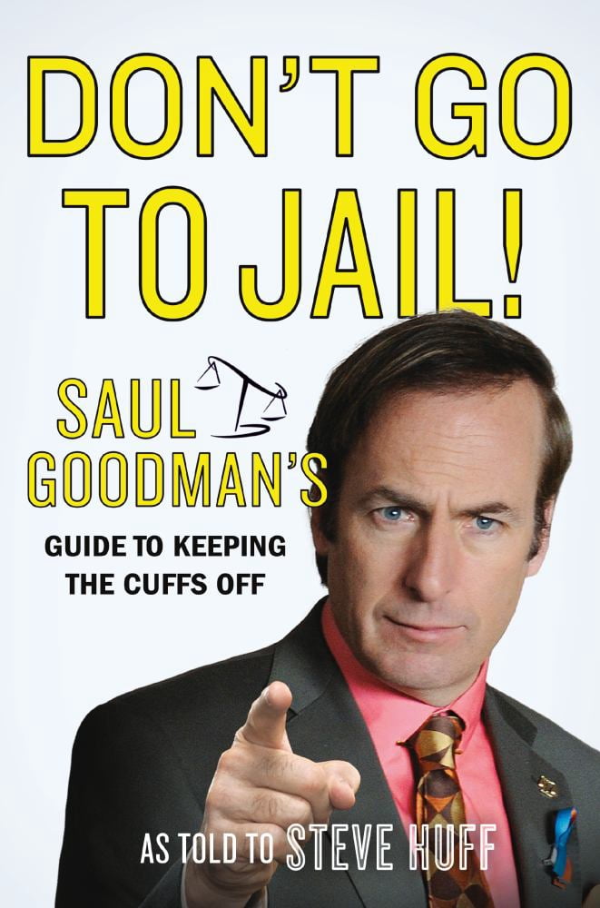 Don't Go to Jail!: Saul Goodman's Guide to Keeping the Cuffs Off (Hardcover)