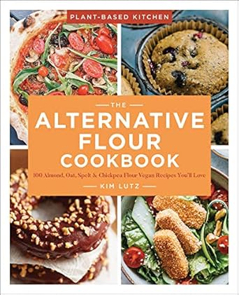 The Alternative Flour Cookbook: 100+ Almond, Oat, Spelt & Chickpea Flour Vegan Recipes You’ll Love (Volume 3) (Plant-Based Kitchen) Lutz, Kim