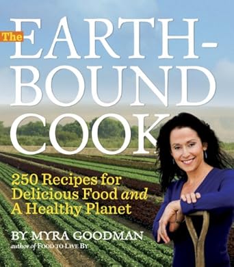 The Earthbound Cook: 250 Recipes for Delicious Food and a Healthy Planet Goodman, Myra