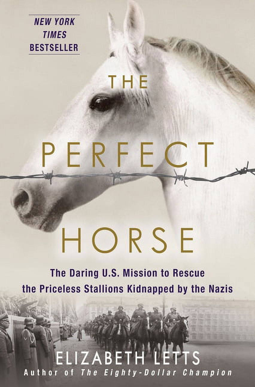 The Perfect Horse: The Daring U.S. Mission to Rescue the Priceless Stallions Kidnapped by the Nazis, (Hardcover)