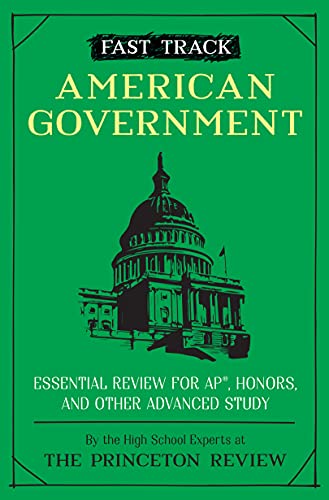 Fast Track: American Government: Essential Review for AP, Honors, and Other Advanced Study (High School Subject Review) The Princeton Review