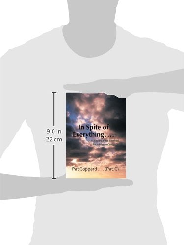 In Spite of Everything ......: 'A Life-Story of Fear, Heartbreak, Love, Trickery and Triumph'