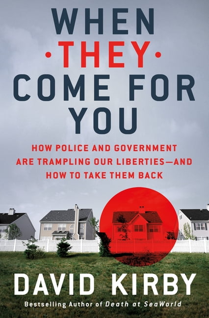 When They Come for You : How Police and Government Are Trampling Our Liberties - and How to Take Them Back (Hardcover)