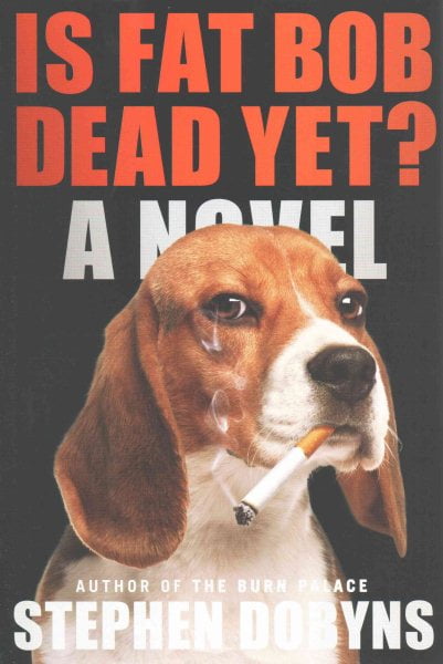 Is Fat Bob Dead Yet? : A Novel