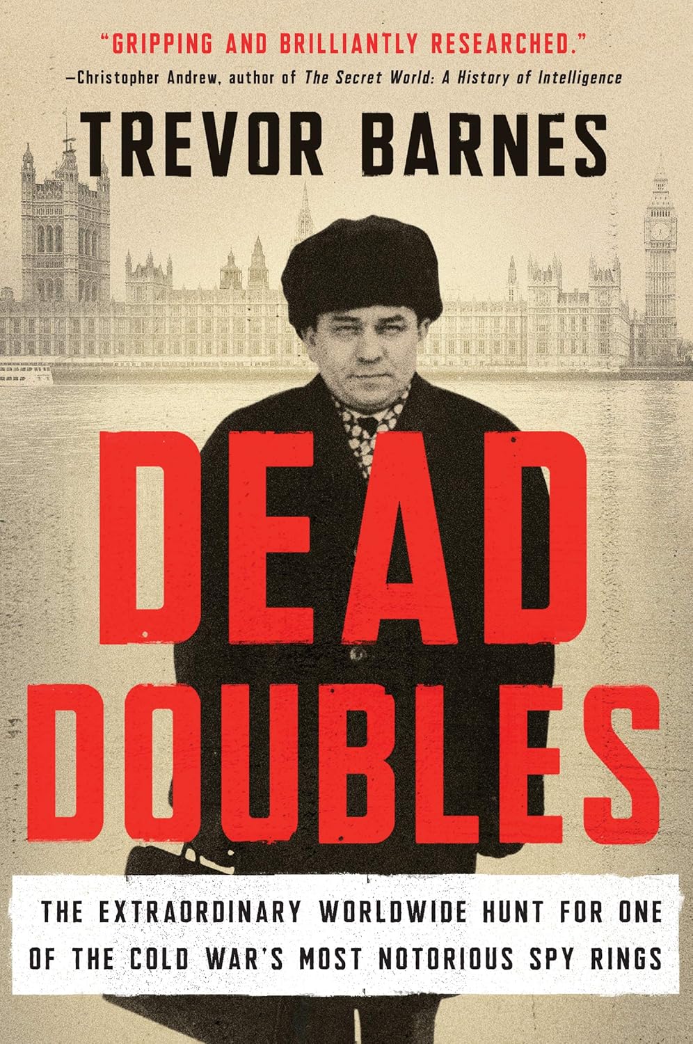 Dead Doubles: The Extraordinary Worldwide Hunt for One of the Cold War's Most Notorious Spy Rings Barnes, Trevor