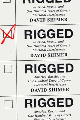 Rigged: America, Russia, and One Hundred Years of Covert Electoral Interference (Hardcover)