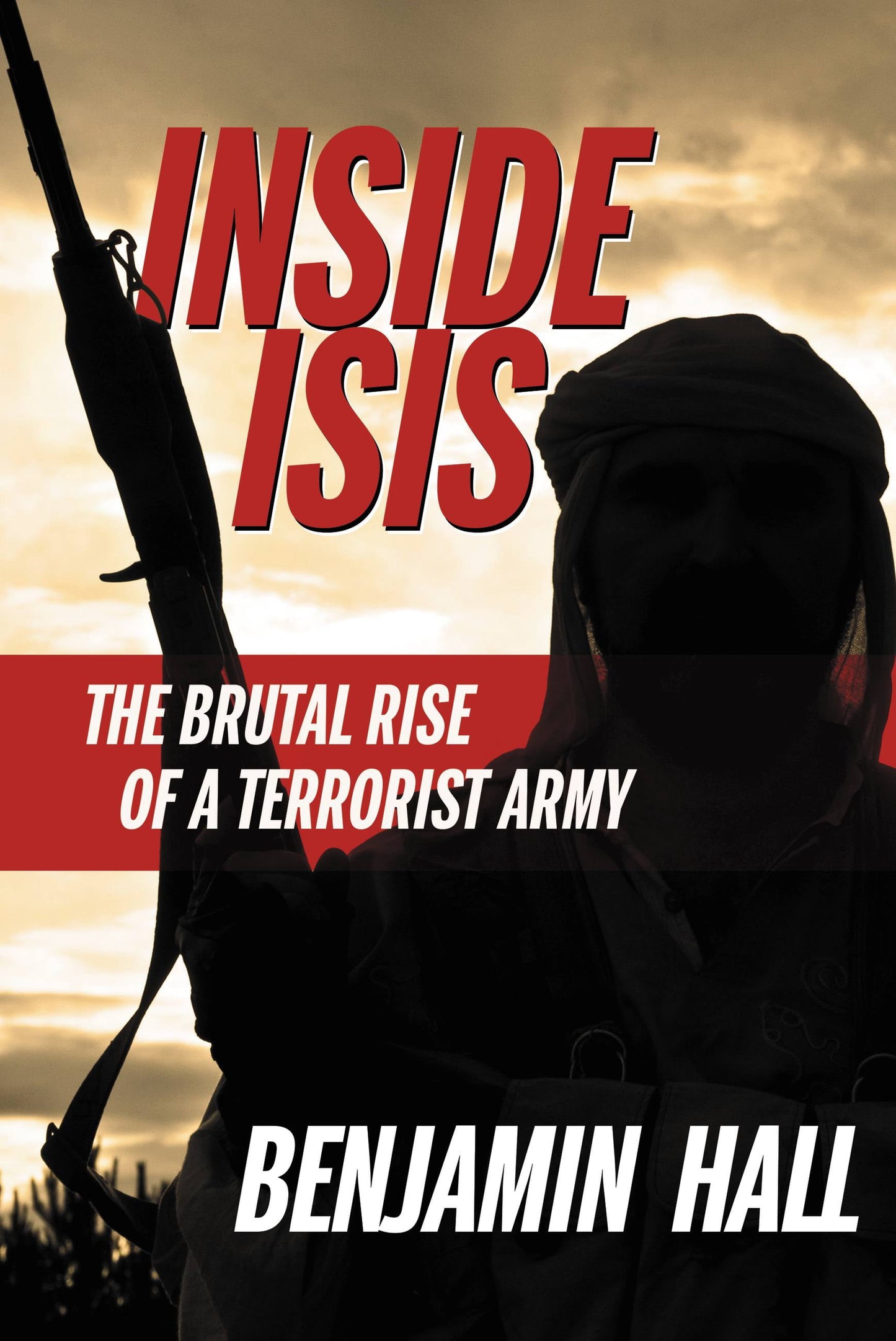 Inside ISIS: The Brutal Rise of a Terrorist Army (Hardcover)