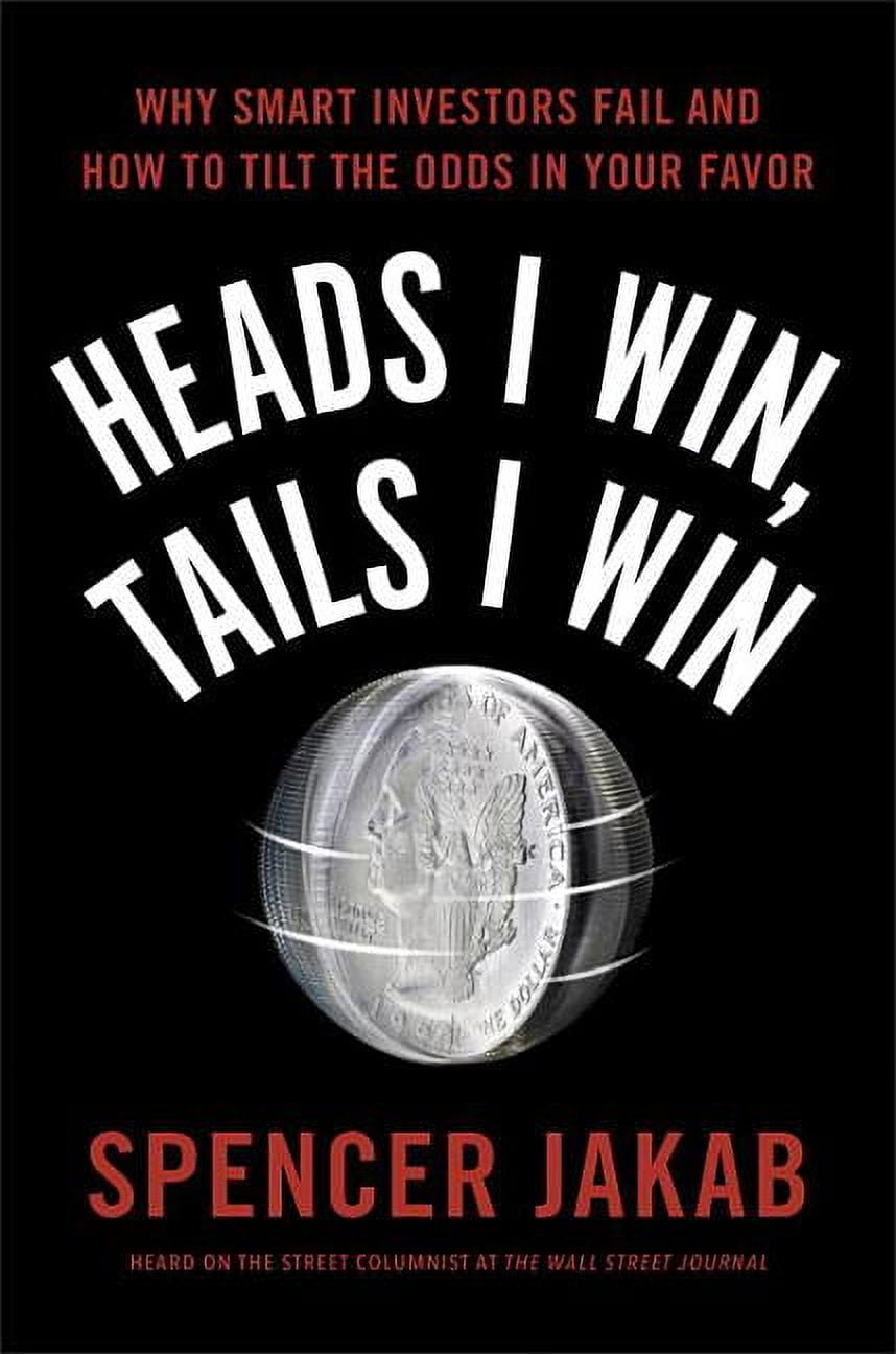 Heads I Win, Tails I Win: Why Smart Investors Fail and How to Tilt the Odds in Your Favor (Hardcover) by Spencer Jakab