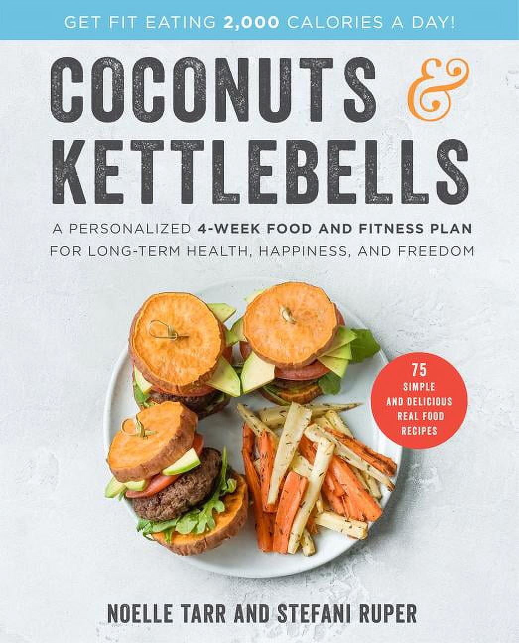 Coconuts and Kettlebells: A Personalized 4-Week Food and Fitness Plan for Long-Term Health, Happiness, and Freedom, (Hardcover)