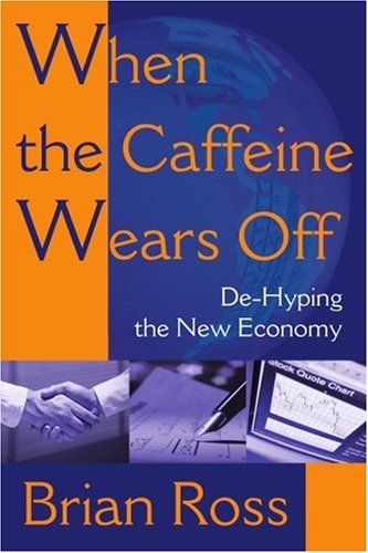 When the Caffeine Wears Off: De-Hyping the New Economy