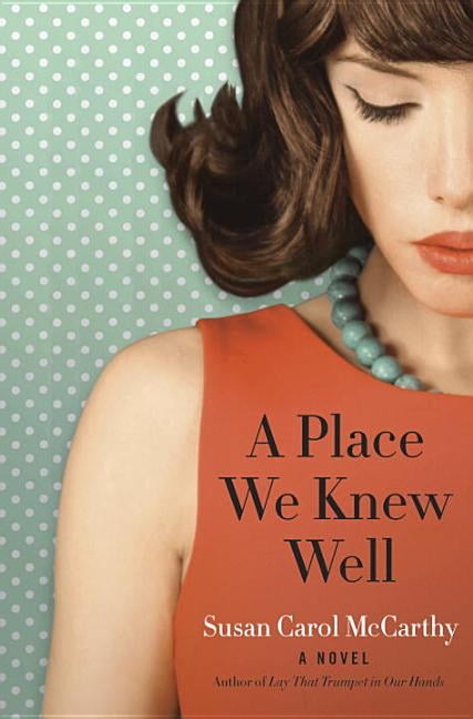 A Place We Knew Well: A Novel, McCarthy, Susan Carol