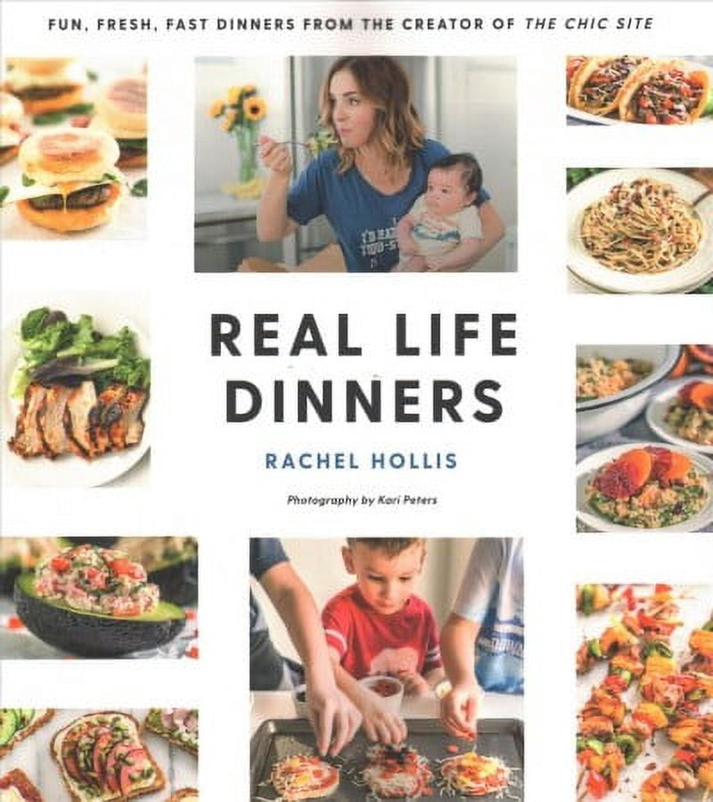 Real Life Dinners : Fun, Fresh, Fast Dinners from the Creator of The Chic Site (Paperback)
