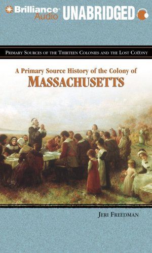 A Primary Source History of the Colony of Massachusetts (Primary Sources of the Thirteen Colonies Series)