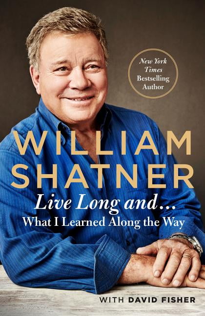 Live Long And . . . : What I Learned Along the Way (Hardcover)