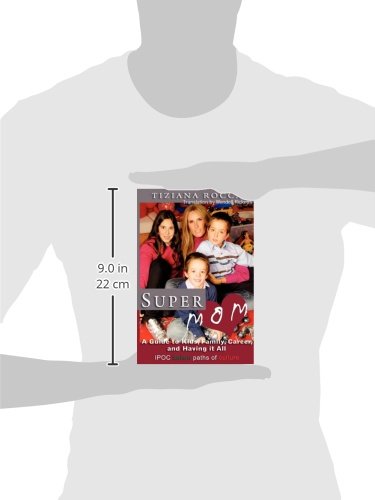 Supermom: A Guide to Kids, Family, Career, and Having It All