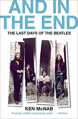 And in the End: The Last Days of The Beatles McNab, Ken