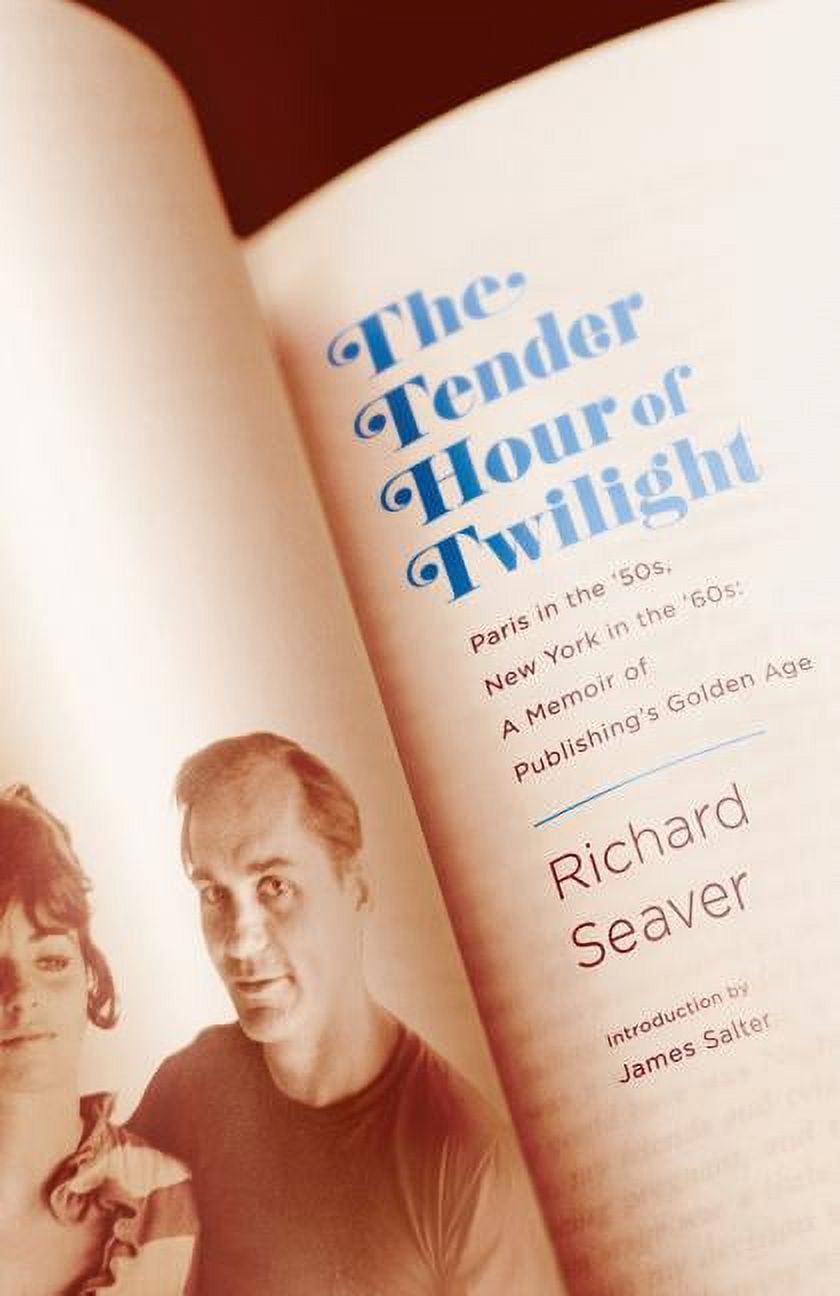 The Tender Hour of Twilight : Paris in the '50s, New York in the '60s: A Memoir of Publishing's Golden Age (Hardcover)