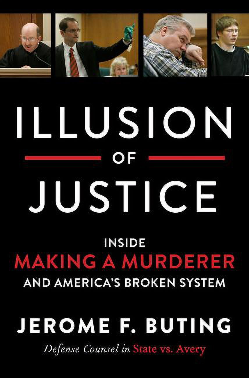 Illusion of Justice: Inside Making a Murderer and America's Broken System, (Hardcover)