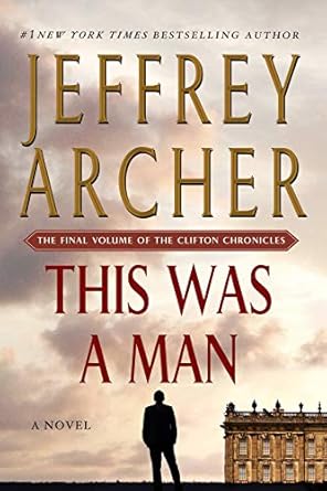 This Was a Man: The Final Volume of The Clifton Chronicles (The Clifton Chronicles, 7) Archer, Jeffrey and Jennings, Alex