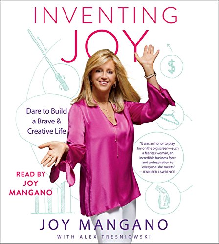 Inventing Joy: Dare to Build a Brave & Creative Life Mangano, Joy and Tresniowski, Alex