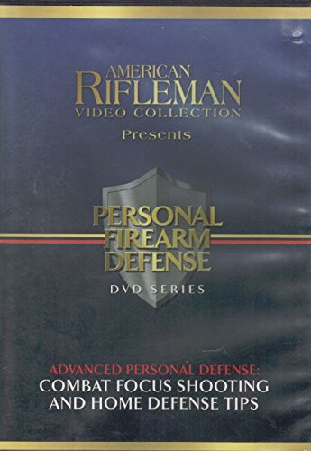 American Rifleman Video Collection Presents Advanced Personal Defense: Combat Focus Shooting and Home Defense Tips