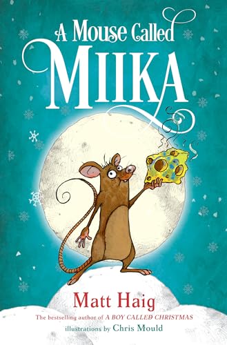 A Mouse Called Miika (Boy Called Christmas) [Hardcover] Haig, Matt and Mould, Chris