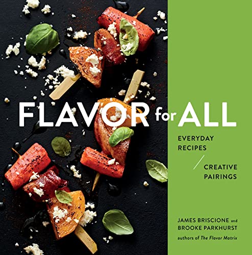 Flavor For All: Everyday Recipes and Creative Pairings [Hardcover] Briscione, James and Parkhurst, Brooke