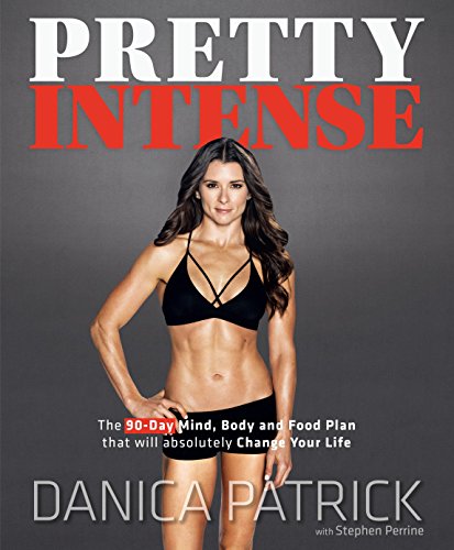 Pretty Intense: The 90-Day Mind, Body and Food Plan that will absolutely Change Your Life [Hardcover] Patrick, Danica and Perrine, Stephen