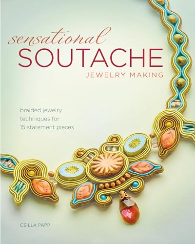 Sensational Soutache Jewelry Making: Braided Jewelry Techniques for 15 Statement Pieces [Paperback] Papp, Csilla