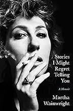 Stories I Might Regret Telling You: A Memoir [Hardcover] Wainwright, Martha