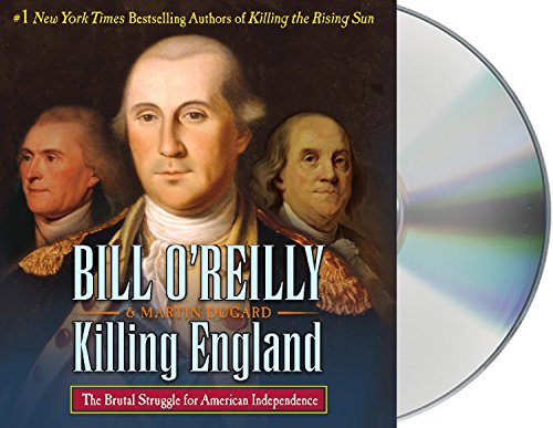 Killing England: The Brutal Struggle for American Independence (Bill O'Reilly's Killing Series) [Audio CD] O'Reilly, Bill; Dugard, Martin and Petkoff, Robert