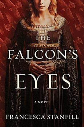 The Falcon's Eyes: A Novel [Hardcover] Stanfill, Francesca