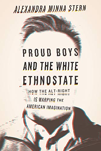 Proud Boys and the White Ethnostate: How the Alt-Right Is Warping the American Imagination [Paperback] Stern, Alexandra Minna