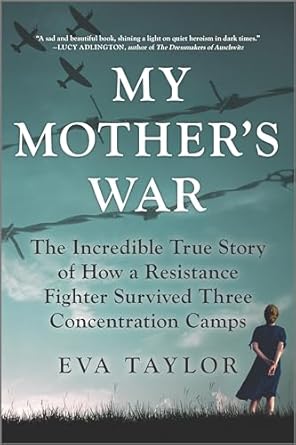 My Mother's War: The Incredible True Story of How a Resistance Fighter Survived Three Concentration Camps [Paperback] Taylor, Eva