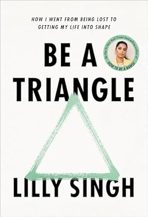 Be a Triangle: How I Went from Being Lost to Getting My Life into Shape [Hardcover] Singh, Lilly