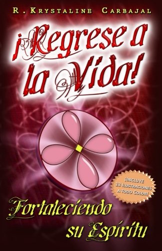 ¡Regrese a la Vida!: Fortaleciendo su Espíritu (Spanish Edition)