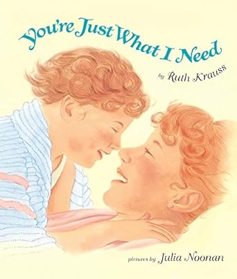 You're Just What I Need [Hardcover] Krauss, Ruth and Noonan, Julia