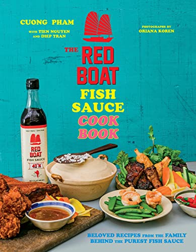 The Red Boat Fish Sauce Cookbook: Beloved Recipes from the Family Behind the Purest Fish Sauce [Hardcover] Pham, Cuong; Nguyen, Tien and Tran, Diep