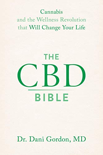 The CBD Bible: Cannabis and the Wellness Revolution that Will Change Your Life [Paperback] Gordon MD, Dr. Dani