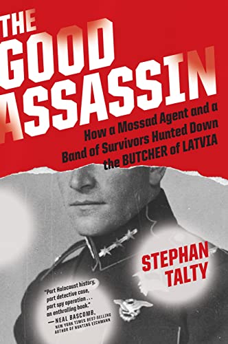 The Good Assassin: How a Mossad Agent and a Band of Survivors Hunted Down the Butcher of Latvia [Paperback] Talty, Stephan