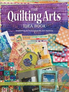 The Quilting Arts Idea Book : Inspiration & Techniques for Art Quilting (Paperback)