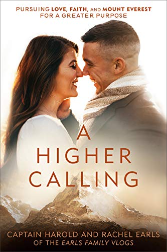 A Higher Calling: Pursuing Love, Faith, and Mount Everest for a Greater Purpose [Hardcover] Earls IV, Harold and Earls, Rachel