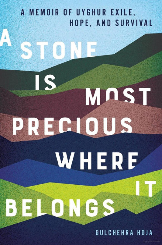 A Stone Is Most Precious Where it Belongs: A Memoir of Uyghur Exile, Hope, and Survival [Hardcover] Hoja, Gulchehra