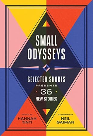 Small Odysseys: Selected Shorts Presents 35 New Stories [Paperback] Tinti, Hannah and Gaiman, Neil