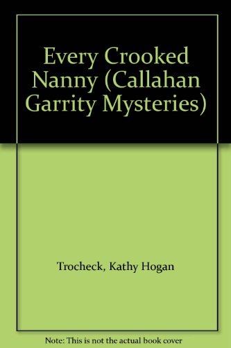 Every Crooked Nanny (Callahan Garrity Mysteries)